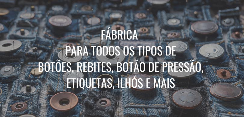 FÁBRICA Y MAYORISTA PARA TODO TIPO DE BOTONES, REMACHES, BROCHES, PLACAS, OJALES Y MÁS